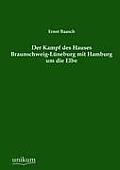 Der Kampf des Hauses Braunschweig-L?neburg mit Hamburg um die Elbe