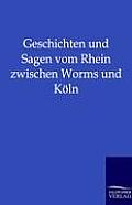 Geschichten und Sagen vom Rhein zwischen Worms und K?ln