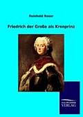 Friedrich der Gro?e als Kronprinz