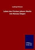 Leben des F?rsten Johann Moritz von Nassau-Siegen
