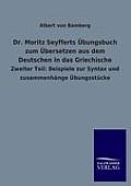 Dr. Moritz Seyfferts ?bungsbuch zum ?bersetzen aus dem Deutschen in das Griechische