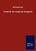 Friedrich Der Gro E ALS Kronprinz