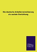 Die Deutsche Arbeiterversicherung ALS Soziale Einrichtung