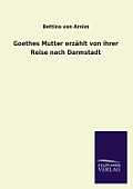 Goethes Mutter erz?hlt von ihrer Reise nach Darmstadt