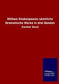 William Shakespeares s?mtliche Dramatische Werke in drei B?nden