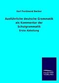 Ausf?hrliche deutsche Grammatik als Kommentar der Schulgrammatik