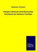 Steigers Deutsch-Amerikanisches Kochbuch Fur Kleinere Familien