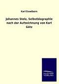 Johannes Stelz, Selbstbiographie Nach Der Aufzeichnung Von Karl Gotz