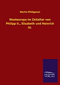 Westeuropa Im Zeitalter Von Philipp II., Elisabeth Und Heinrich IV.