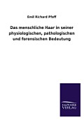 Das Menschliche Haar in Seiner Physiologischen, Pathologischen Und Forensischen Bedeutung