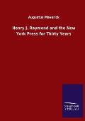Henry J. Raymond and the New York Press for Thirty Years