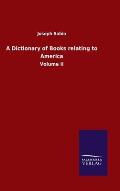 A Dictionary of Books relating to America: Volume II