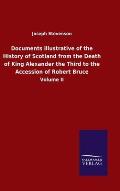 Documents illustrative of the History of Scotland from the Death of King Alexander the Third to the Accession of Robert Bruce: Volume II