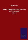Notes, Explanatory, and Practical, on The Gospels: Volume I