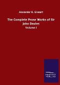 The Complete Prose Works of Sir John Davies: Volume I