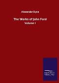 The Works of John Ford: Volume I