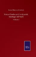 Prince Charles and the Spanish Marriage: 1617-1623: Volume I