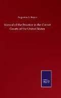 Manual of the Practice in the Circuit Courts of the United States