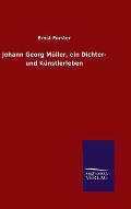 Johann Georg M?ller, ein Dichter- und K?nstlerleben