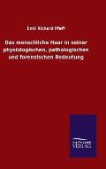 Das menschliche Haar in seiner physiologischen, pathologischen und forensischen Bedeutung