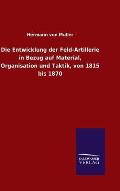 Die Entwicklung Der Feld-Artillerie in Bezug Auf Material, Organisation Und Taktik, Von 1815 Bis 1870