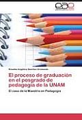 El proceso de graduaci?n en el posgrado de pedagog?a de la UNAM