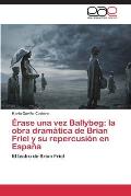 ?rase una vez Ballybeg: la obra dram?tica de Brian Friel y su repercusi?n en Espa?a