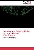 Vascos a la Cuba colonial: en el v?rtice de Cienfuegos