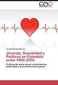 J?venes, Sexualidad y Pol?ticas en Colombia entre 1992-2006