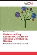 Modernizaci?n y Educaci?n. El caso de Santiago Comaltepec, Oaxaca