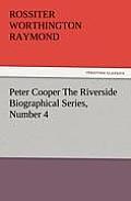 Peter Cooper the Riverside Biographical Series, Number 4