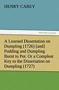A Learned Dissertation on Dumpling (1726) [and] Pudding and Dumpling Burnt to Pot. Or a Compleat Key to the Dissertation on Dumpling (1727)