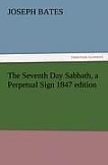 The Seventh Day Sabbath, a Perpetual Sign 1847 Edition
