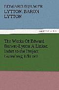The Works of Edward Bulwer-Lytton a Linked Index to the Project Gutenberg Editions