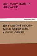 The Young Lord and Other Tales to Which Is Added Victorine Durocher