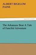 The Arkansaw Bear A Tale of Fanciful Adventure