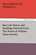 Boy Life Stories and Readings Selected From The Works of William Dean Howells