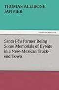 Santa F?'s Partner Being Some Memorials of Events in a New-Mexican Track-end Town