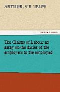 The Claims of Labour an essay on the duties of the employers to the employed