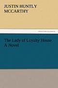 The Lady of Loyalty House a Novel