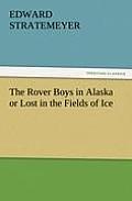 The Rover Boys in Alaska or Lost in the Fields of Ice