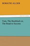 Tom, the Bootblack Or, the Road to Success