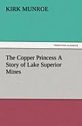 The Copper Princess A Story of Lake Superior Mines