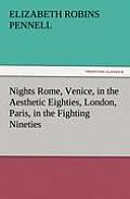 Nights Rome, Venice, in the Aesthetic Eighties, London, Paris, in the Fighting Nineties