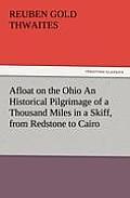 Afloat on the Ohio An Historical Pilgrimage of a Thousand Miles in a Skiff, from Redstone to Cairo