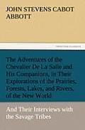 The Adventures of the Chevalier De La Salle and His Companions, in Their Explorations of the Prairies, Forests, Lakes, and Rivers, of the New World, a