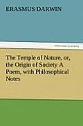 The Temple of Nature, Or, the Origin of Society a Poem, with Philosophical Notes