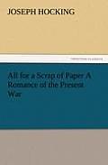 All for a Scrap of Paper a Romance of the Present War