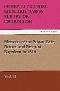Memoirs of the Private Life, Return, and Reign of Napoleon in 1815, Vol. II
