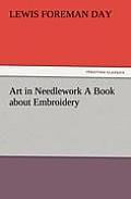 Art in Needlework A Book about Embroidery